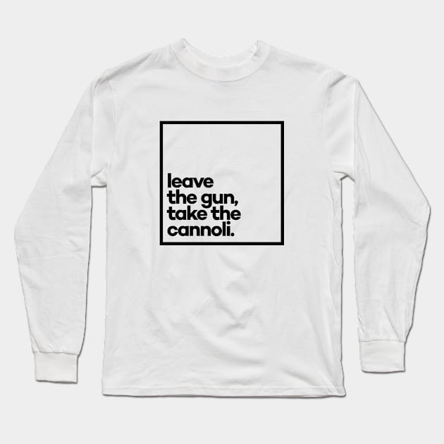 Leave the gun, take the cannoli Minimal Black Typography Long Sleeve T-Shirt by meeneemal